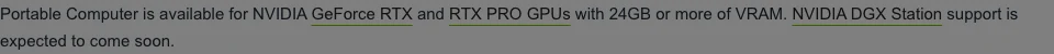 NVIDIA 部落格段落原文：Portable Computer is available for NVIDIA GeForce RTX and RTX PRO GPUs with 24GB or more of VRAM. NVIDIA DGX Station support is expected to come soon.