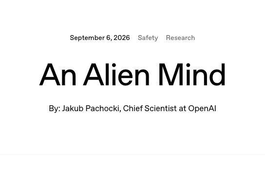 OpenAI 承諾讓外部評估者以近似員工權限進駐,跟進降速提案 3 OpenAI 官方網站 2026 年 9 月 6 日刊出的長文 An Alien Mind 標題頁,作者為 OpenAI 首席科學家 Jakub Pachocki
