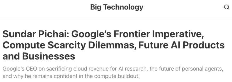Pichai 專訪:雲端為前沿 AI 放棄短期營收,算力先給 DeepMind 2 Big Technology 發布 Sundar Pichai 專訪文字稿的頁面,標題列出前沿使命與算力稀缺等主題