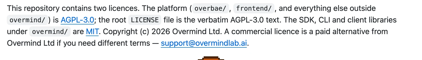 Overmind GitHub README 授權段：平台本體 overbae 與 frontend 目錄採 AGPL-3.0，overmind 目錄下的 SDK、CLI 與客戶端函式庫採 MIT，商業授權為付費替代方案