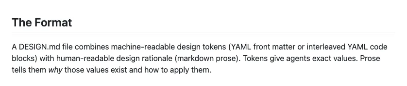 Google 官方建議:代理說明拆成 AGENTS、DESIGN、SKILL 三份 2 DESIGN.md 規格庫 README 的 The Format 段落,說明檔案由機器可讀的 YAML 設計 token 與人類可讀的 Markdown 設計說明兩層組成