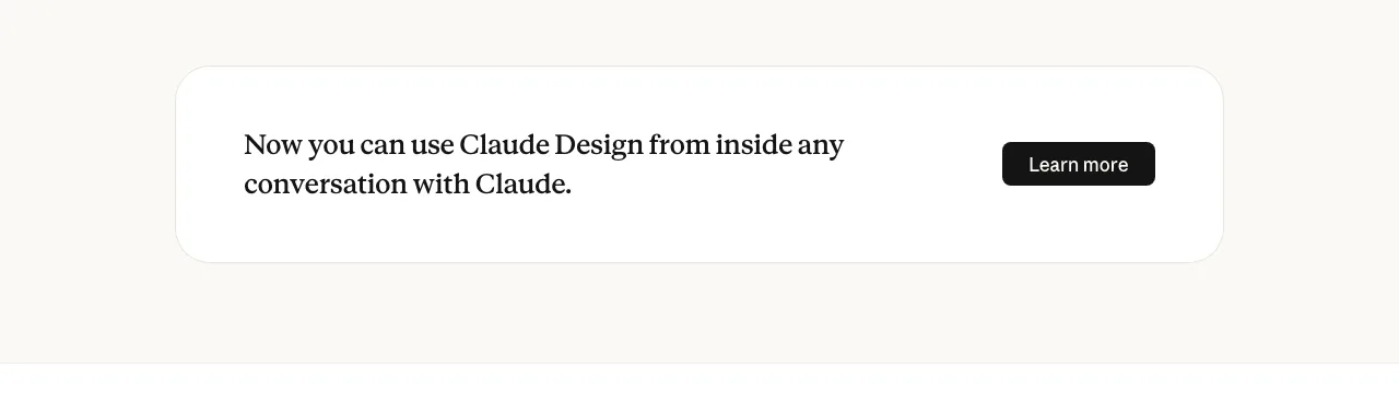claude.ai/design 頁面截圖，訊息寫著 Now you can use Claude Design from inside any conversation with Claude，並附 Learn more 連結