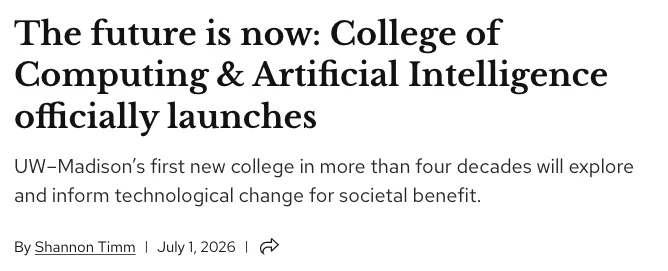 UW-Madison 新聞室 2026 年 7 月 1 日的成立公告頁面，標題為 The future is now: College of Computing and Artificial Intelligence officially launches