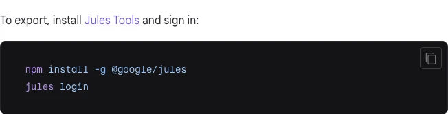 Google Jules 結束服務:11 月 11 日轉唯讀,工作脈絡要自己帶走 3 Jules 官方匯出說明:先用 npm install -g @google/jules 安裝 Jules Tools,再執行 jules login 登入